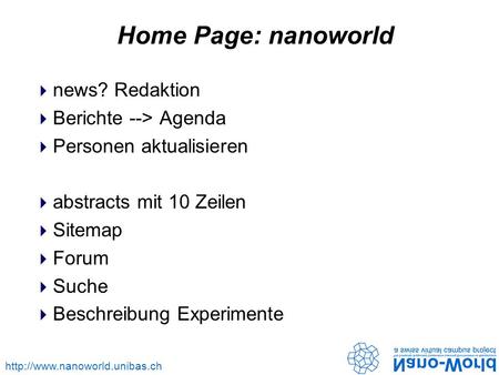 Home Page: nanoworld news? Redaktion Berichte --> Agenda Personen aktualisieren abstracts mit 10 Zeilen Sitemap Forum Suche.
