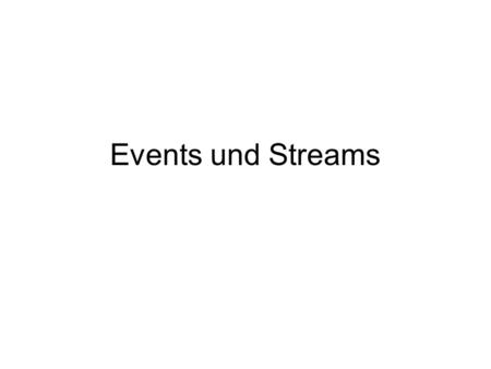 Events und Streams.