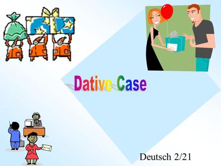Dative Case Deutsch 2/21.