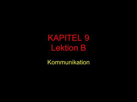 KAPITEL 9 Lektion B Kommunikation.