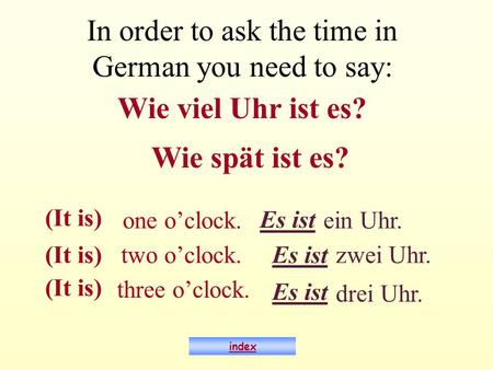 In order to ask the time in German you need to say: