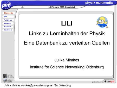 Julika Mimkes ISN Oldenburg LiLi Links zu Lerninhalten der Physik Eine Datenbank zu verteilten Quellen Julika Mimkes Institute.