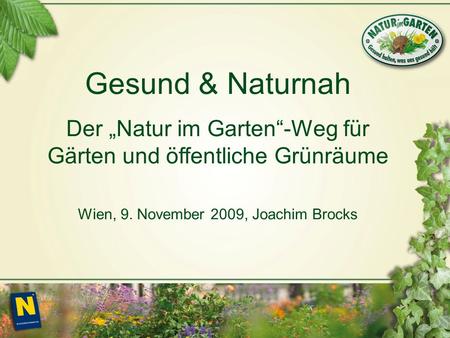 Gesund & Naturnah Der Natur im Garten-Weg für Gärten und öffentliche Grünräume Wien, 9. November 2009, Joachim Brocks.