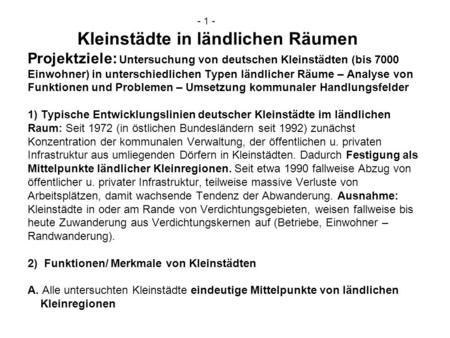 - 1 - Kleinstädte in ländlichen Räumen Projektziele: Untersuchung von deutschen Kleinstädten (bis 7000 Einwohner) in unterschiedlichen Typen ländlicher.