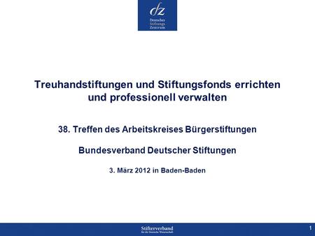 Treuhandstiftungen und Stiftungsfonds errichten und professionell verwalten 38. Treffen des Arbeitskreises Bürgerstiftungen Bundesverband Deutscher.