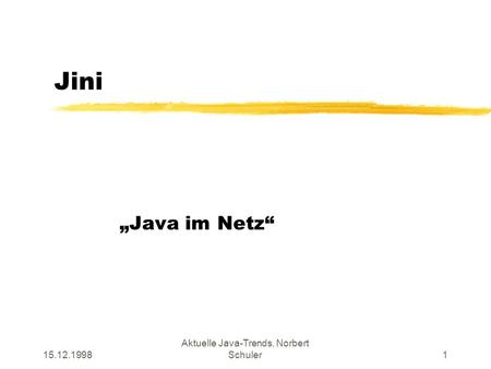 15.12.1998 Aktuelle Java-Trends, Norbert Schuler1 Jini Java im Netz.