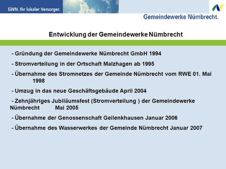 Entwicklung der Gemeindewerke Nümbrecht - Gründung der Gemeindewerke Nümbrecht GmbH 1994 - Stromverteilung in der Ortschaft Malzhagen ab 1995 - Übernahme.