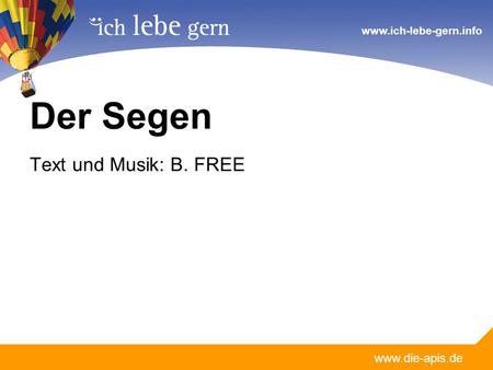 Der Segen Text und Musik: B. FREE.