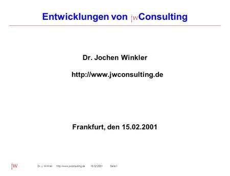 Seite 115.02.2001Dr. J. Winkler  jw Entwicklungen von jw Consulting Dr. Jochen Winkler  Frankfurt,
