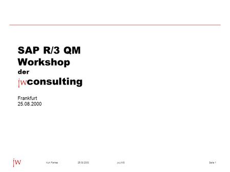 Seite 125.08.2000Kurt FantesjwLIMS jw SAP R/3 QM Workshop der jw consulting Frankfurt 25.08.2000.