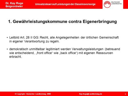 Deutscher Landkreistag Ulrich-von-Hassell-Haus Lennéstraße 11 D-10785 Berlin 0 Dr. Kay Ruge Beigeordneter Umsatzsteuer auf Leistungen der Daseinsvorsorge.