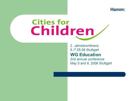 2. Jahreskonferenz 6./7.05.08 Stuttgart WG Education 2nd annual conference May 5 and 6, 2008 Stuttgart Hamm: