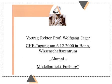 Vortrag Rektor Prof. Wolfgang Jäger CHE-Tagung am 6.12.2000 in Bonn, Wissenschaftszentrum Alumni - Modellprojekt Freiburg.