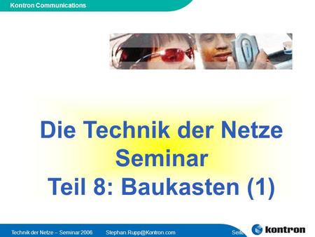 Presentation Title Kontron Communications Technik der Netze – Seminar Seite 1 Die Technik der Netze Seminar Teil 8: Baukasten.