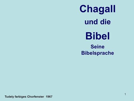 1 Chagall und die Bibel Seine Bibelsprache Tudely farbiges Chorfenster 1967.