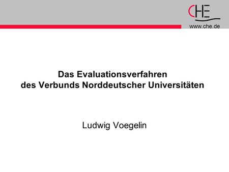 Www.che.de Das Evaluationsverfahren des Verbunds Norddeutscher Universitäten Ludwig Voegelin.