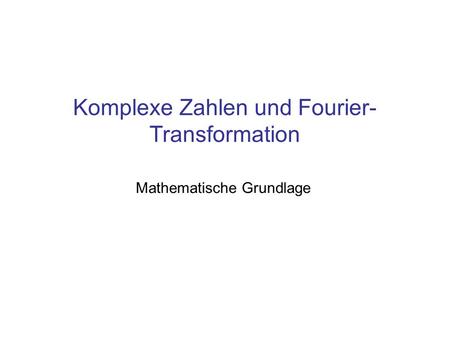Komplexe Zahlen und Fourier-Transformation