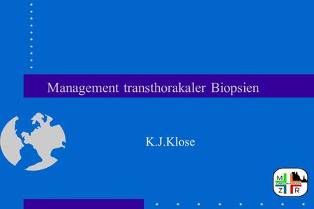 Management transthorakaler Biopsien K.J.Klose. Management transthorakaler Biopsien Gliederung –Management –Zukunftsfaktoren –Migrationspfade –Technologiebewertung.