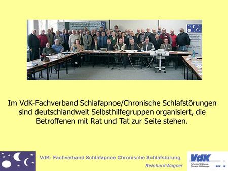 Im VdK-Fachverband Schlafapnoe/Chronische Schlafstörungen sind deutschlandweit Selbsthilfegruppen organisiert, die Betroffenen mit Rat und Tat zur Seite.
