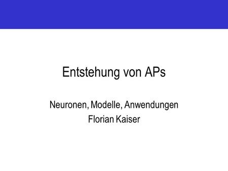 Neuronen, Modelle, Anwendungen Florian Kaiser