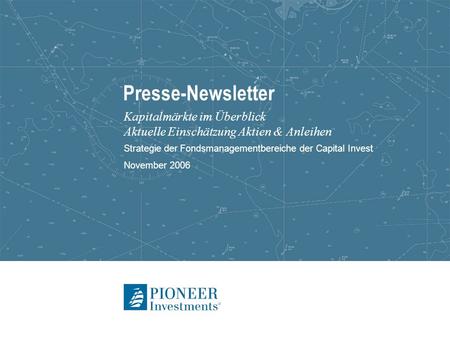 Presse-Newsletter Kapitalmärkte im Überblick Aktuelle Einschätzung Aktien & Anleihen Strategie der Fondsmanagementbereiche der Capital Invest November.