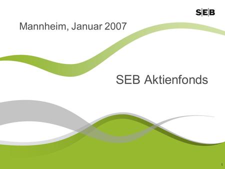 Mannheim, Januar 2007 SEB Aktienfonds.