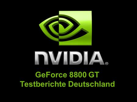 GeForce 8800 GT Testberichte Deutschland. NVIDIA Confidential  D ie Karte liegt in puncto Rechenleistung.