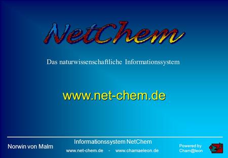 Das naturwissenschaftliche Informationssystem  Powered by Norwin von Malm Informationssystem NetChem  -