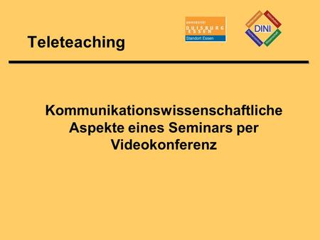 Teleteaching Kommunikationswissenschaftliche Aspekte eines Seminars per Videokonferenz.