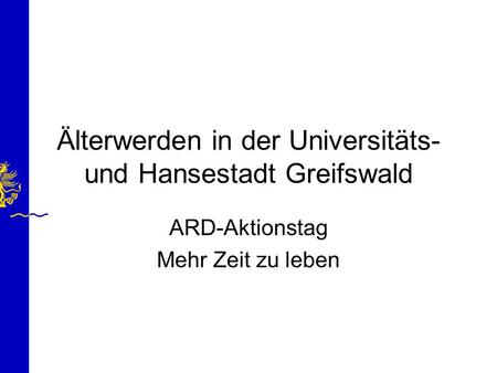 Älterwerden in der Universitäts- und Hansestadt Greifswald ARD-Aktionstag Mehr Zeit zu leben.