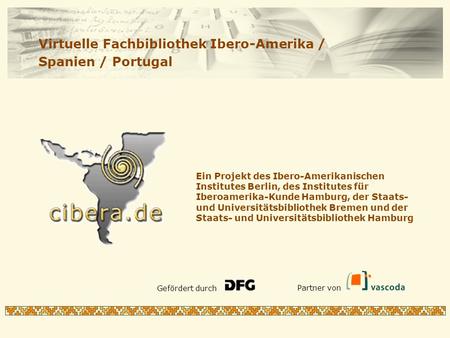 Ein Projekt des Ibero-Amerikanischen Institutes Berlin, des Institutes für Iberoamerika-Kunde Hamburg, der Staats- und Universitätsbibliothek Bremen und.