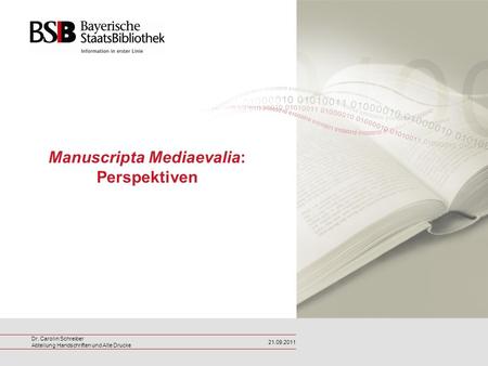Dr. Carolin Schreiber Abteilung Handschriften und Alte Drucke 21.09.2011 Manuscripta Mediaevalia: Perspektiven.