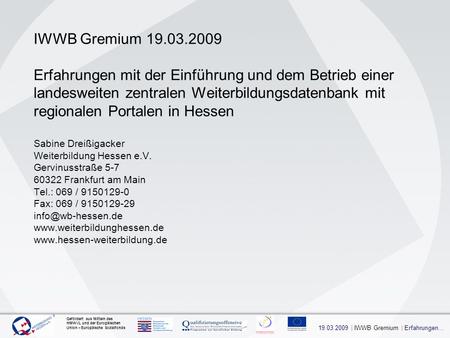 19.03.2009 | IWWB Gremium | Erfahrungen… Gefördert aus Mitteln des HMWVL und der Europäischen Union – Europäische Sozialfonds IWWB Gremium 19.03.2009 Erfahrungen.