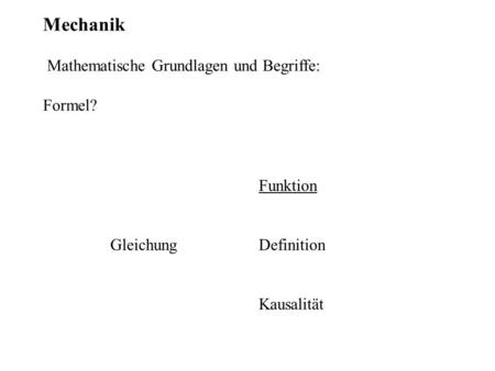 Mechanik Mathematische Grundlagen und Begriffe: Formel? Funktion