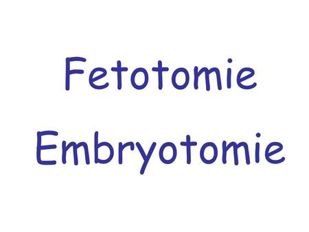 Fetotomie Embryotomie.