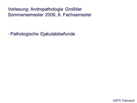 Vorlesung: Andropathologie Großtier Sommersemester 2006, 8