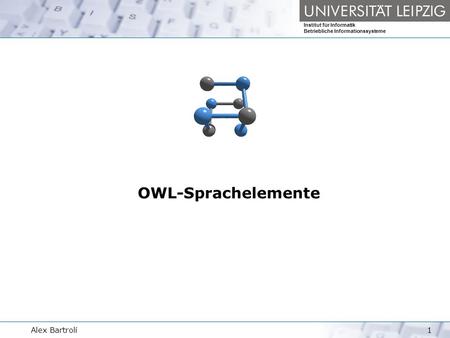 Institut für Informatik Betriebliche Informationssysteme Alex Bartrolí1 OWL-Sprachelemente.