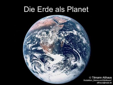 Die Erde als Planet  Tilmann Althaus Redaktion „Sterne und Weltraum“