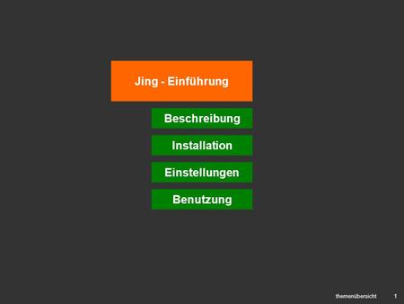 1 Jing - Einführung themenübersicht Beschreibung Installation Einstellungen Benutzung.