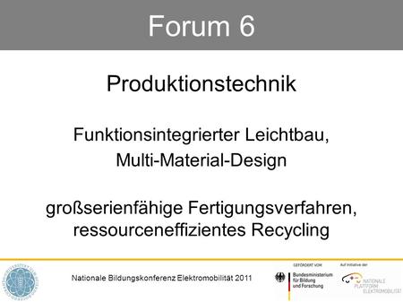 Forum 6 Produktionstechnik Funktionsintegrierter Leichtbau,