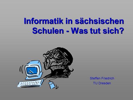 Informatik in sächsischen Schulen - Was tut sich?