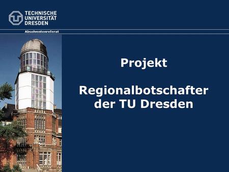 Projekt Regionalbotschafter der TU Dresden Absolventenreferat.
