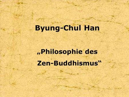 Byung-Chul Han „Philosophie des Zen-Buddhismus“.