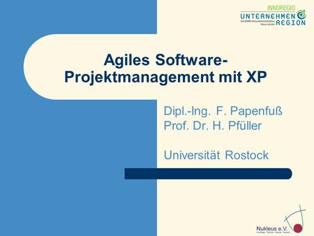 Agiles Software- Projektmanagement mit XP Dipl.-Ing. F. Papenfuß Prof. Dr. H. Pfüller Universität Rostock.