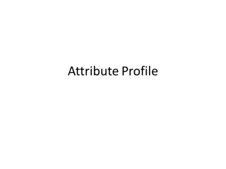 Attribute Profile.