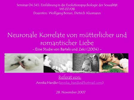 Annika Haedke (annika_haedke@hotmail.com) Seminar 04.545: Einführung in die Evolutionspsychologie der Sexualität WS 07/08 Dozenten: Wolfgang Berner, Dietrich.