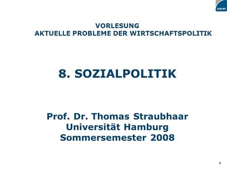 8. SOZIALPOLITIK Prof. Dr. Thomas Straubhaar Universität Hamburg