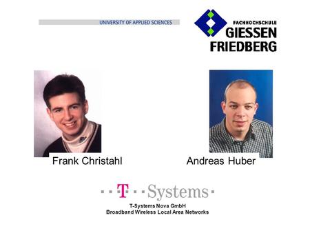 Intro T-Systems Nova GmbH Broadband Wireless Local Area Networks Frank ChristahlAndreas Huber.