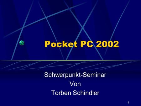 1 Pocket PC 2002 Schwerpunkt-Seminar Von Torben Schindler.