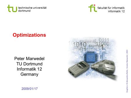 Fakultät für informatik informatik 12 technische universität dortmund Optimizations Peter Marwedel TU Dortmund Informatik 12 Germany 2009/01/17 Graphics: